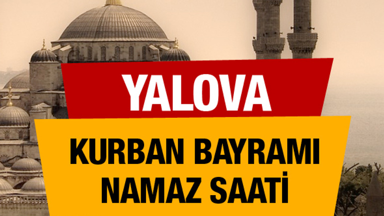 Yalova Kurban bayramı namaz saati : 07:00