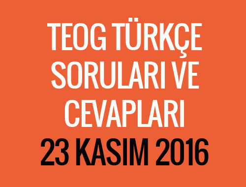 TEOG Türkçe soruları 23 Kasım 2016 cevap anahtarları EBA