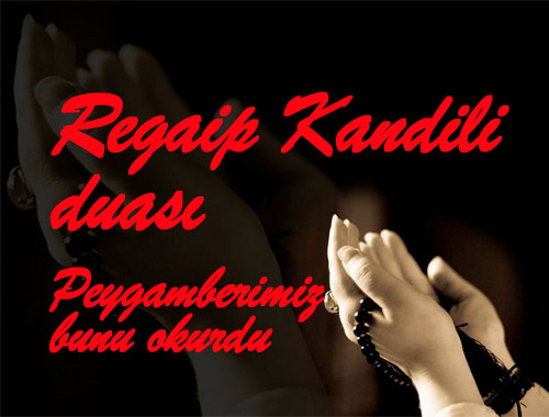 Regaip Kandilinde okunacak dualar Peygamberimizin duası