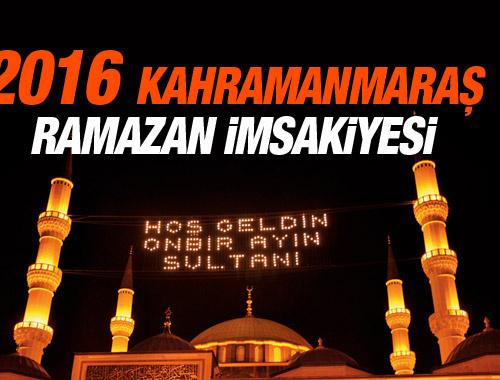 Kahramanmaraş İmsakiye 2016 iftar ezan saatleri sahur vakti