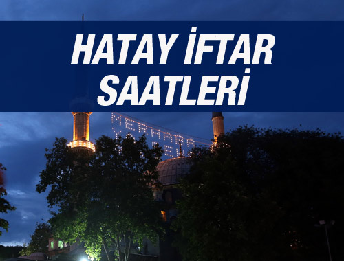 Hatay iftar vakti 2016 sahur saatleri ezan vakitleri 