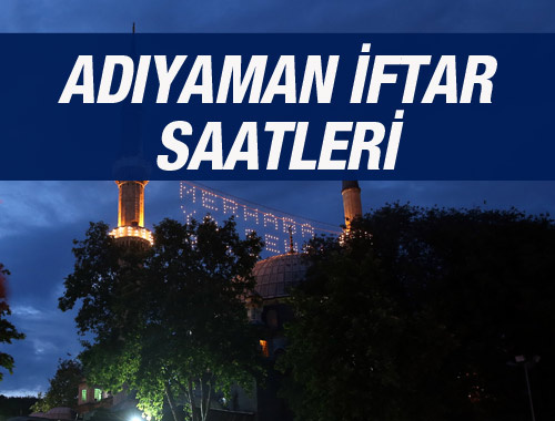 Adıyaman iftar vakti 2016 sahur saatleri ezan vakitleri 