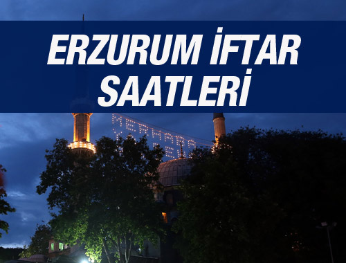 Erzurum iftar vakti 2016 sahur saatleri ezan vakitleri 