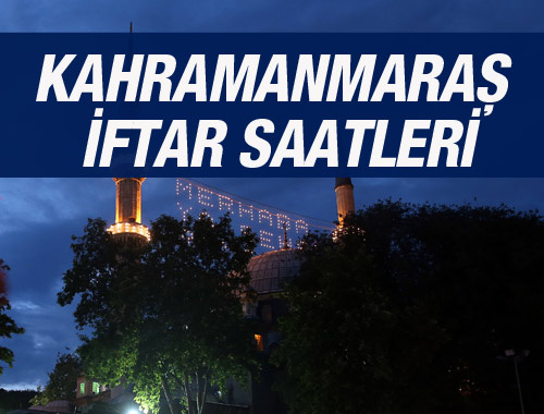 Kahramanmaraş iftar vakti 2016 sahur saatleri ezan vakitleri 