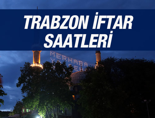 Trabzon iftar vakti 2016 sahur saatleri ezan vakitleri 