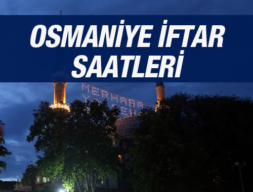 Osmaniye iftar vakti 2016 sahur saatleri ezan vakitleri 