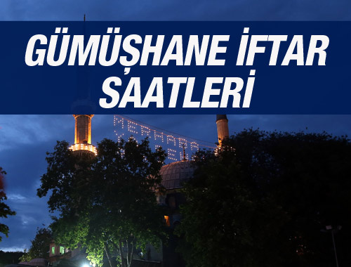 Gümüşhane iftar saati ezan vakti sahur vakitleri kaçta?