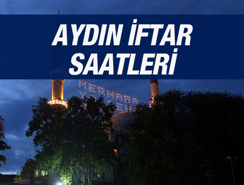 Aydın iftar saati ezan vakti sahur vakitleri kaçta?