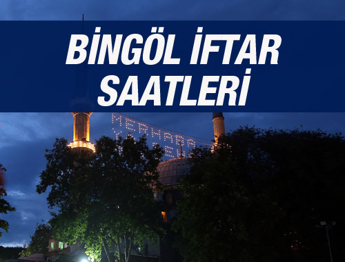 Bingöl iftar saati ezan vakti sahur vakitleri kaçta?