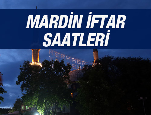 Mardin iftar saati ezan vakti sahur vakitleri kaçta?