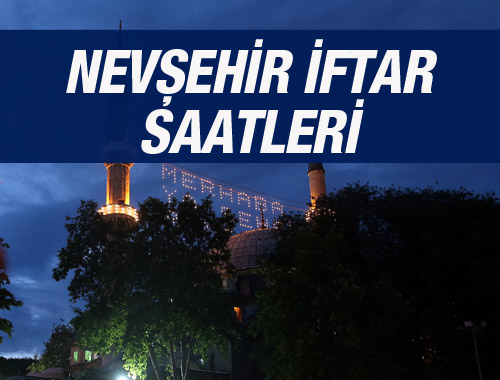 Nevşehir iftar saati ezan vakti sahur vakitleri kaçta?