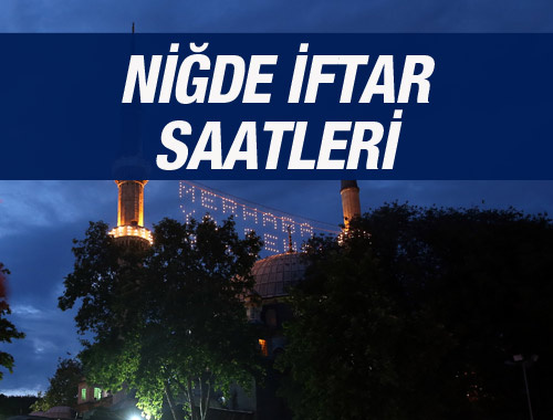 Niğde iftar saati ezan sahur vakti kaçta?