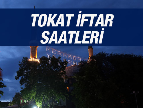 Tokat iftar saati ezan sahur vakti kaçta?