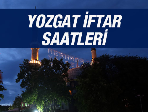 Yozgat iftar saati ezan sahur vakti kaçta?