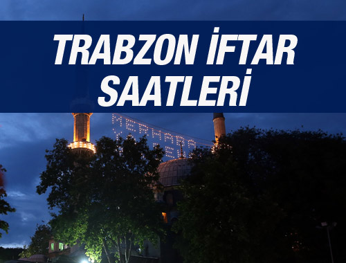 Trabzon iftar saati ezan sahur vakti kaçta?