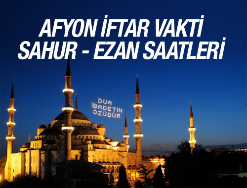 Afyon iftar vakti 2016 ezan saatleri sahur vakitleri