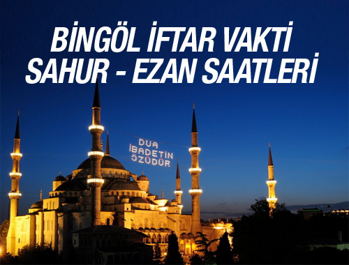 Bingöl iftar vakti 2016 ezan saatleri sahur vakitleri