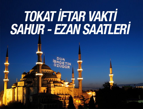 Tokat iftar vakti 2016 ezan saatleri sahur vakitleri