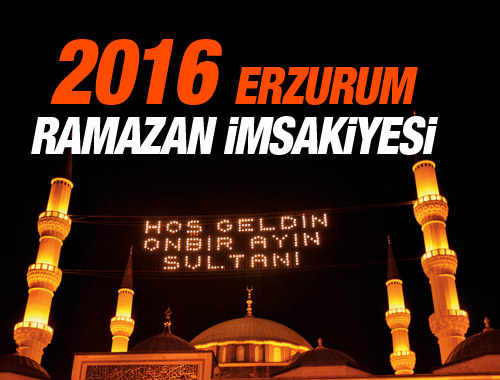Erzurum iftar vakti 2016 sahur imsak saatleri