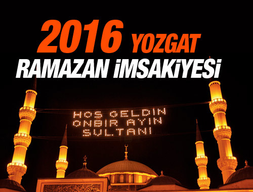 Yozgat iftar vakti sahur saatleri İmsakiye 2016