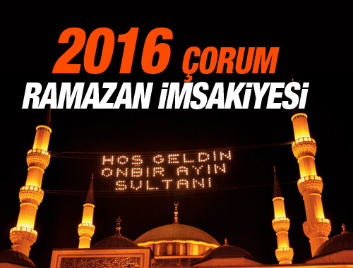 Çorum iftar vakti İmsakiye 2016 sahur saatleri