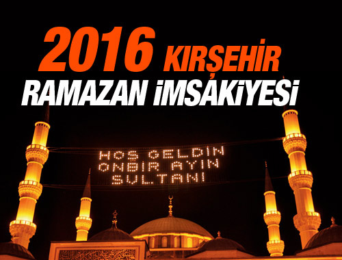 Kırşehir iftar vakti İmsakiye 2016 sahur saatleri