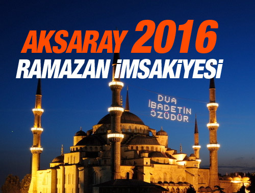 Aksaray iftar vakti 2016 sahur imsak saatleri