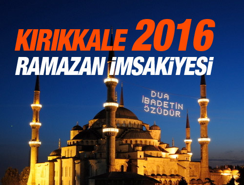 Kırıkkale iftar vakti 2016 sahur imsak saatleri