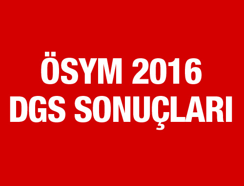 DGS sonuçları ÖSYM sorgulama ekranı 2016 Erdoğan şikayet gitti!