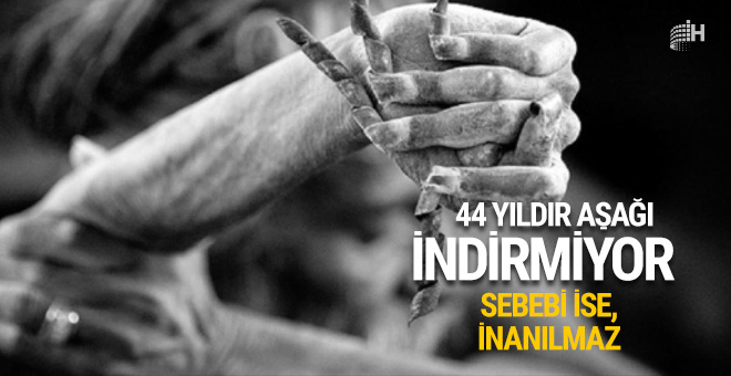 44 yıldır aşağı indirmiyor sebebine ise inanamayacaksınız