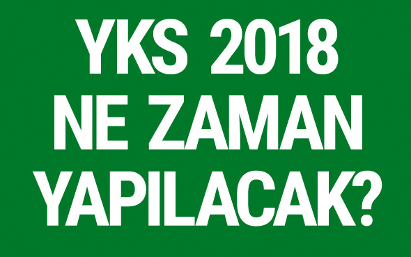 YKS son gelişme YKS sınav tarihi 2018 Haziran ayının hangi günü