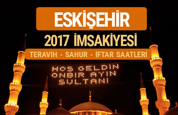 Eskişehir sahur imsak vakti teravih saatleri- İmsakiye 2017