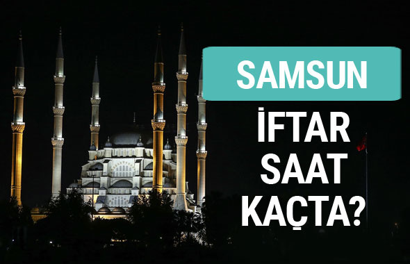 Samsun iftar vakti İmsakiye sahur saatleri