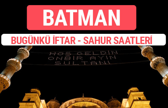 Batman iftar vakti 2017 sahur ezan imsak saatleri