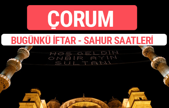 Çorum iftar vakti 2017 sahur ezan imsak saatleri