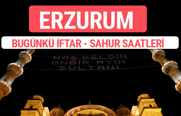 Erzurum iftar vakti 2017 sahur ezan imsak saatleri