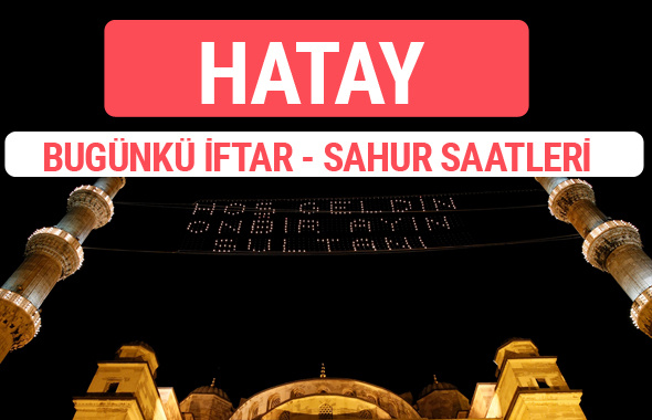 Hatay iftar vakti 2017 sahur ezan imsak saatleri