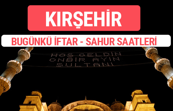 Kırşehir iftar vakti 2017 sahur ezan imsak saatleri