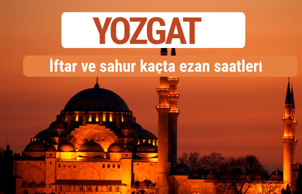 Yozgat iftar ve sahur vakti imsak ezan saatleri