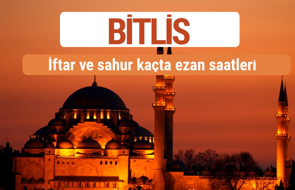 Bitlis iftar ve sahur vakti imsak ezan saatleri