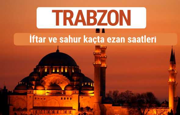 Trabzon iftar ve sahur vakti imsak ezan saatleri