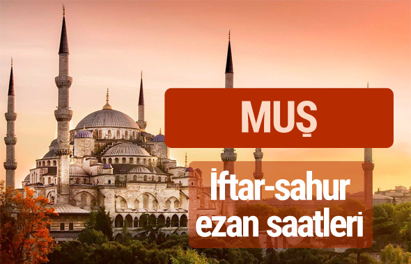 Muş iftar vakti kaçta? İmsak-sahur ve ezan saatleri