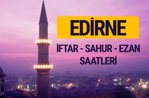Edirne iftar saati imsak vakti ve ezan saatleri