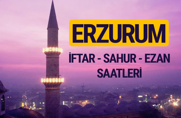 Erzurum iftar saati imsak vakti ve ezan saatleri