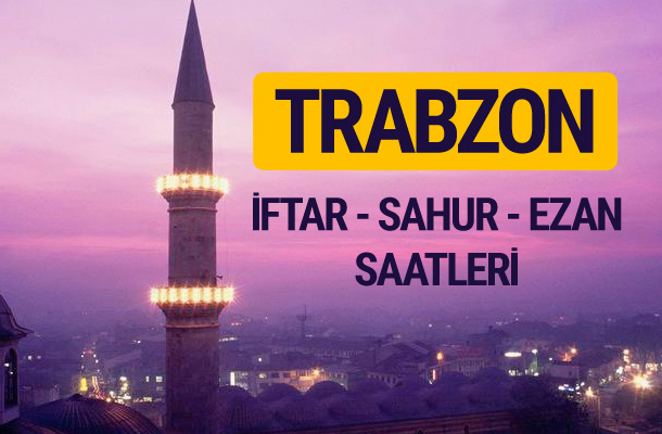 Trabzon iftar saati imsak vakti ve ezan saatleri