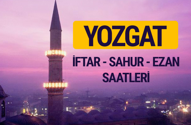 Yozgat iftar saati imsak vakti ve ezan saatleri