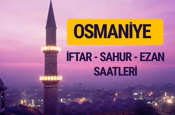 Osmaniye iftar saati imsak vakti ve ezan saatleri