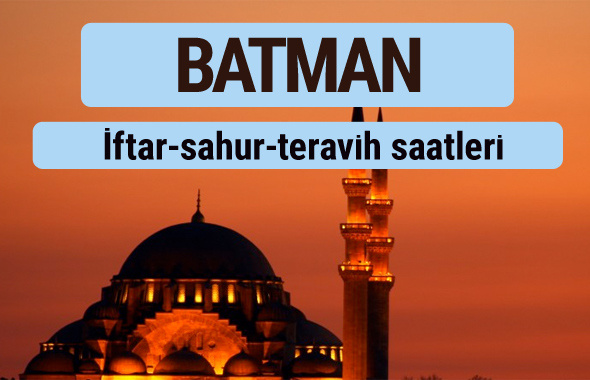 Batman iftar ve sahur vakti ile teravih saatleri