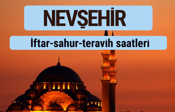 Nevşehir iftar ve sahur vakti ile teravih saatleri