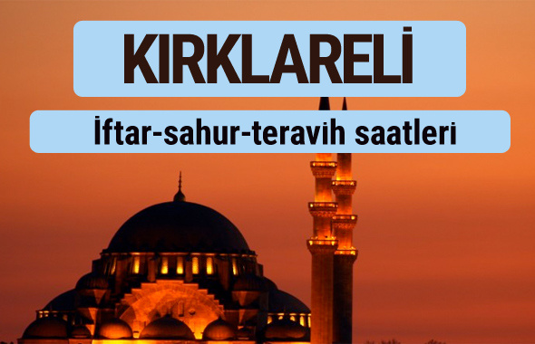 Kırklareli iftar ve sahur vakti ile teravih saatleri